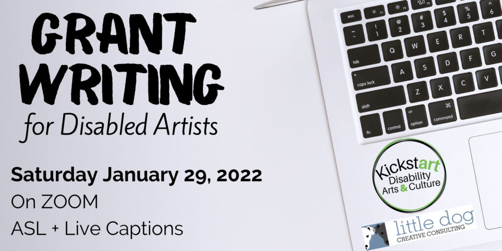 Grant Writing for Disabled Artists. Saturday January 29, 2022. On Zoom. ASL + Live Captions
